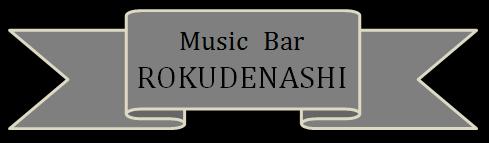 Music Bar ROKUDENASHI